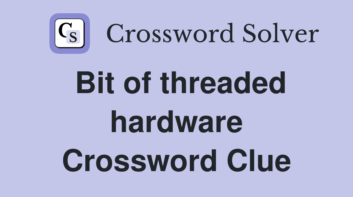 Bit of threaded hardware Crossword Clue Answers Crossword Solver